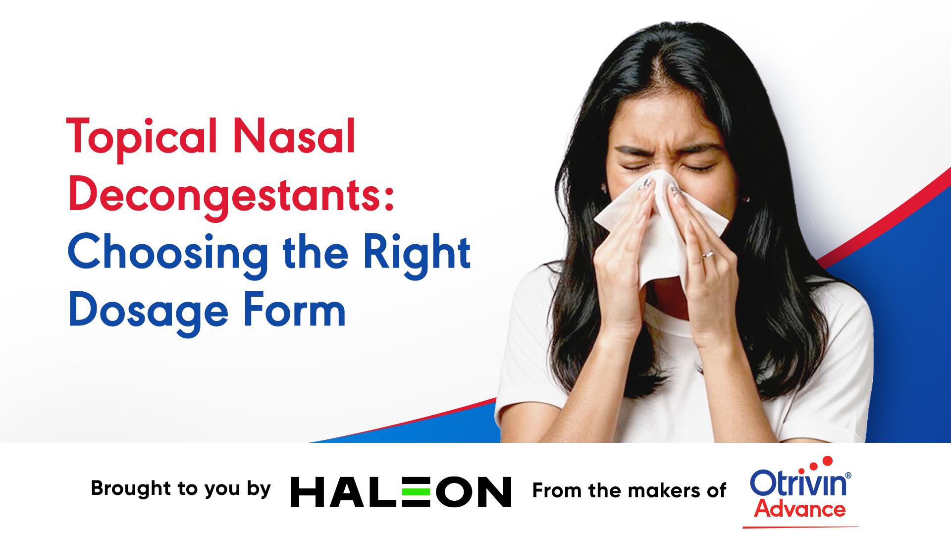 Selecting the Correct Dosage Form for Topical Nasal Decongestants: Expert Insights