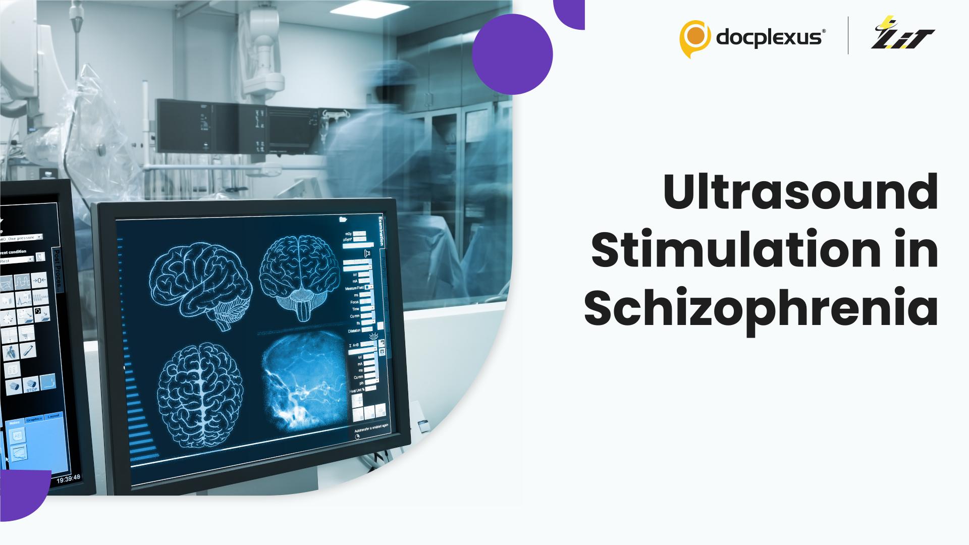 Can Targeted Ultrasound Modulate Psychosis in Schizophrenia?