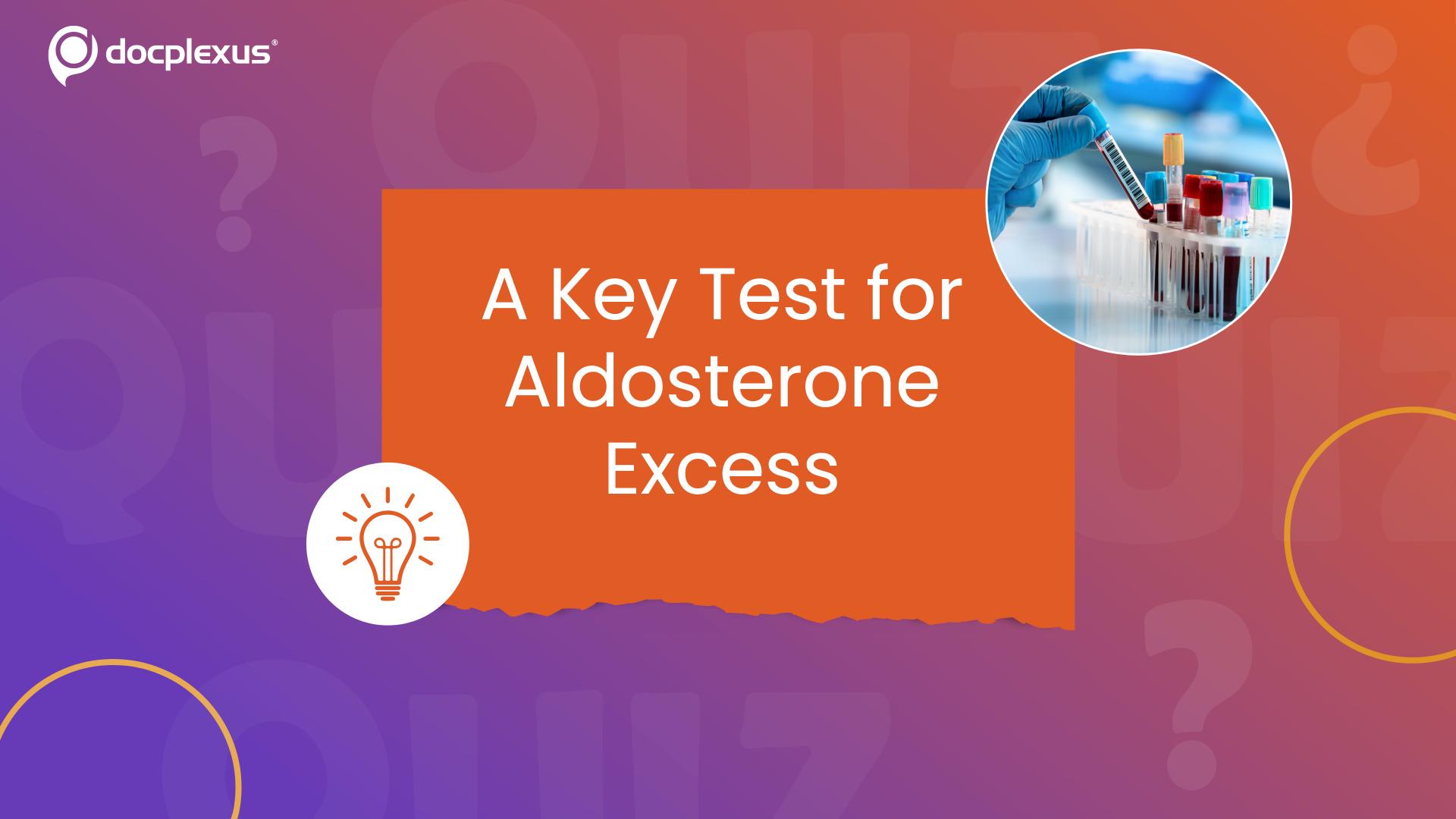 Primary Aldosteronism: Which Test Should Raise Suspicion?